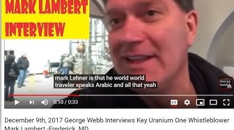 December 9th 2017 George Webb Interviews Key Uranium One Whistleblower Mark Lambert -Frederick, MD