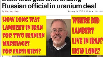 December 9th 2017 Mark Lambert Is The Key To Uranium One And Maybe The Iran Nuclear Deal